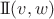 $\mathrm{I\!I}(v,w)$