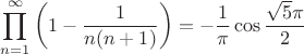 $$\prod_{n=1}^{\infty}\left(1- \frac{1}{n(n+1)}\right) = -\frac{1}{\pi} \cos \frac{\sqrt 5 \pi}{2}$$