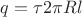 $q = \tau 2\pi Rl$