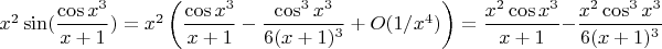 $x^2\sin(\dfrac{\cos x^3}{x+1}) =  x^2\left(\dfrac{\cos x^3}{x+1} - \dfrac{\cos^3 x^3}{6(x+1)^3} + O(1/x^4)\right) = \dfrac{x^2\cos x^3}{x+1} - \dfrac{x^2\cos^3 x^3}{6(x+1)^3}$