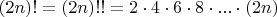 $(2n)! =(2n)!! =2\cdot 4\cdot 6\cdot 8\cdot...\cdot (2n)$