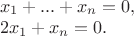 $\left { \begin {array}{l} x_{1}+...+x_{n}=0,\\ 2x_{1}+x_{n}=0. \end {array} \right. $