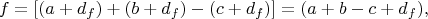 $$f=[(a+d_f)+(b+d_f)-(c+d_f)]=(a+b-c+d_f),$$