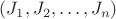 $(J_1, J_2, \dots , J_n)$