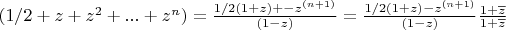 $ (1/2 + z + z^2 + ... + z^n) = \frac {1/2(1 +z) +-z^{(n+1)}} {(1-z)}  = \frac {1/2(1 +z) - z^{(n+1)}} {(1-z)} \frac {1 + \overline z} {1 + \overline z}