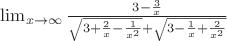 $\lim_{x\to\infty} \frac{3-\frac{3}{x}}{\sqrt{3+\frac{2}{x}-\frac{1}{x^2}} +\sqrt{3-\frac{1}{x}+\frac{2}{x^2}}}$
