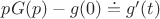 $pG(p)-g(0)\doteq g'(t)$