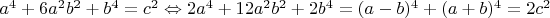$a^4+6a^2b^2+b^4=c^2\Leftrightarrow 2a^4+12a^2 b^2+2b^4=(a-b)^4+(a+b)^4=2c^2$