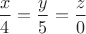 $\dfrac{x}{4}=\dfrac{y}{5}=\dfrac{z}{0}$
