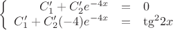 $$\left\{
\begin{array}{rcl}
 C'_1+C'_2{e}^{-4x}&=&0 \\
 C'_1+C'_2(-4){e}^{-4x}&=&{\tg}^{2}2x \\
\end{array}
\right.$$
