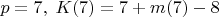 $p=7,\;K(7)=7+m(7)-8$