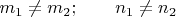 $m_1 \ne  m_2;\qquad n_1 \ne n_2$