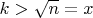 $k>\sqrt n =x$