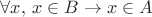 $\forall x,\,x\in B\to x\in A$
