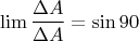 $$\lim\frac{\Delta A}{\Delta A} = \sin 90$$