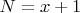 $N=x+1$