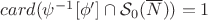 $card(\psi^{-1}[\phi']\cap\mathcal{S}_0(\overline{N}))=1$