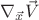 ${\nabla}_{\vec{x}}{\vec{V}}$