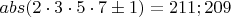 $abs(2\cdot3\cdot5\cdot7 \pm 1)  = 211; 209$