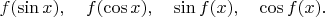 $f(\sin x),\quad f(\cos x),\quad \sin f(x),\quad \cos f(x).$