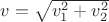 $v=\sqrt{v_1^2+v_2^2}$