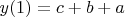 $y(1)=c+b+a$