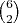 ${6\choose 2}$