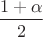 $\dfrac{1 + \alpha}{2}$