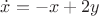 $\dot{x}=-x+2y$