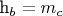 h_b = m_c