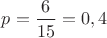 $p=\dfrac{6}{15}=0,4$ $p=\dfrac{6}{15}=0,4$