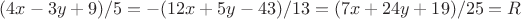 $(4x-3y+9)/5=-(12x+5y-43)/13=(7x+24y+19)/25=R$
