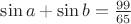 $\sin a + \sin b =\frac{99}{65}$