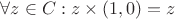 $\forall z \in C: z \times (1, 0) = z$