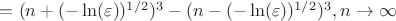 $ = (n + (-\ln(\varepsilon))^{1/2})^3 - (n - (-\ln(\varepsilon))^{1/2})^3, n\to \infty