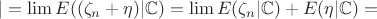 $|=\lim E((\zeta_n + \eta) |\mathbb{C})=\lim E(\zeta_n|\mathbb{C})+E(\eta |\mathbb{C})=$
