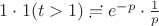 $1 \cdot 1(t>1) \risingdotseq e^{-p} \cdot \frac1{p}$