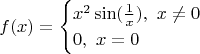 $$f(x)=\begin{cases} x^2\sin (\frac1 x), \ x\ne 0 \\ 0, \ x=0\end{cases}$$