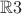 $\mathbb{R}3$