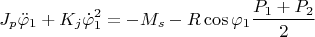 $$ J_p \ddot\varphi_1 + K_j \dot\varphi_1^2 = - M_s - R \cos \varphi_1 \frac {{P_1 + P_2}} {{2}} $$