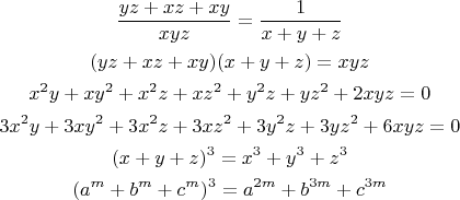 \begin{gather*}
\frac{yz + xz + xy}{xyz} = \frac{1}{x + y + z} \\
(yz + xz + xy)(x + y + z) = xyz \\
x^2y + xy^2 + x^2z + xz^2 + y^2z + yz^2 + 2xyz = 0 \\
3x^2y + 3xy^2 + 3x^2z + 3xz^2 + 3y^2z + 3yz^2 + 6xyz = 0 \\
(x + y + z)^3 = x^3 + y^3 + z^3 \\
(a^m + b^m + c^m)^3 = a^{2m} + b^{3m} + c^{3m}
\end{gather*}