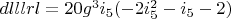 $dlllrl=20 g^3 i_5 (-2 i_5^2-i_5-2)$