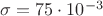 $\sigma=75\cdot 10^{-3}$