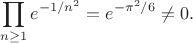 $$
\prod_{n\ge 1} e^{-1/n^2} = e^{-\pi^2/6}\neq 0.
$$