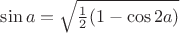 $\sin a = \sqrt{\frac12(1-\cos{2a})}$