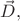 $\vec{D},$
