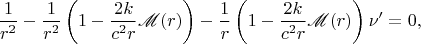 $$\frac 1{r^2}-\frac 1{r^2}\left(1-\frac{2k}{c^2r}\mathscr M(r)\right)-\frac 1r\left(1-\frac{2k}{c^2r}\mathscr M(r)\right)\nu'=0,$$