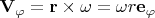 $$\mathbf{V_\varphi}= \mathbf{r}\times \mathbf{\omega}=\omega r\mathbf{e_\varphi}$$