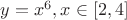 $y=x^6, x \in [2, 4]$