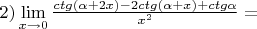 $2) \lim\limits_{x \to 0} \frac {ctg(\alpha+2x)-2ctg(\alpha+x)+ctg\alpha}{x^2}= $